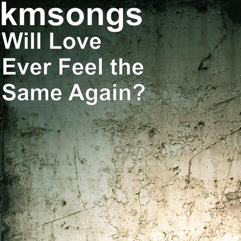 Will Love Ever Feel the Same Again?