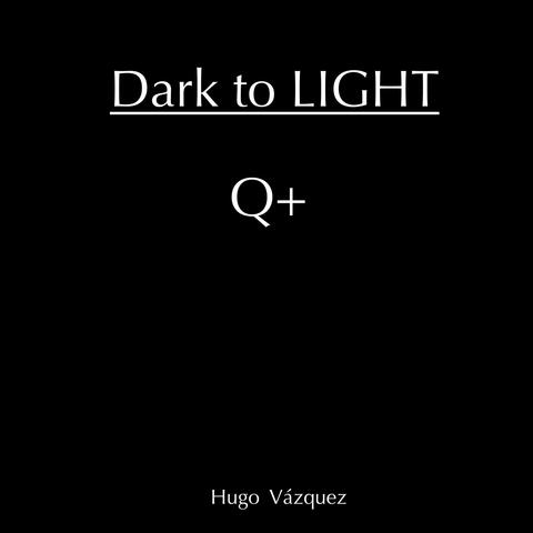 Dark to Light (Q+)