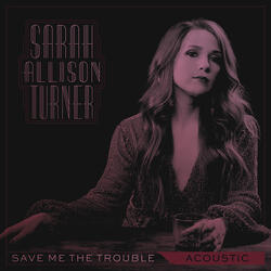 Save Me the Trouble (Acoustic)
