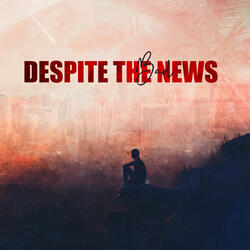 Despite the Bad News