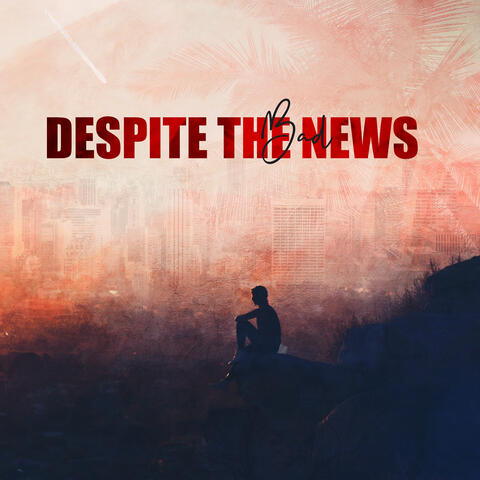 Despite the Bad News