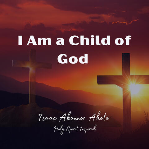 I Am a Child of God