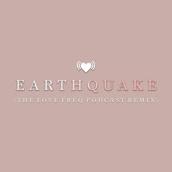Earthquake (The Love Freq Podcast Remix)