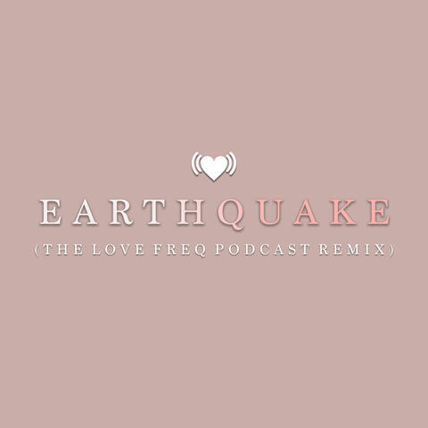 Earthquake (The Love Freq Podcast Remix)