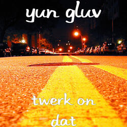 Twerk on Dat