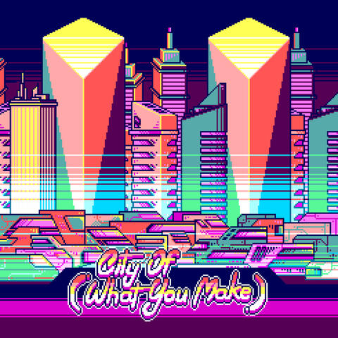 City of (What You Make)