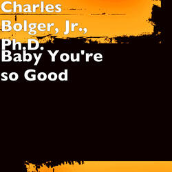 Baby You're so Good