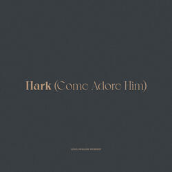 Hark (Come Adore Him)