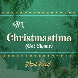 It's Christmastime (Get Closer)