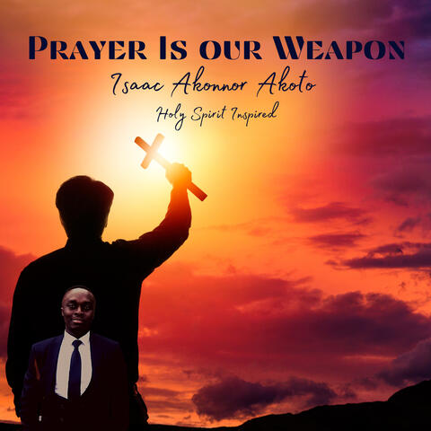Prayer Is Our Weapon