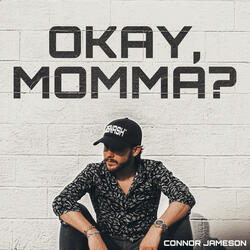 Okay, Momma?