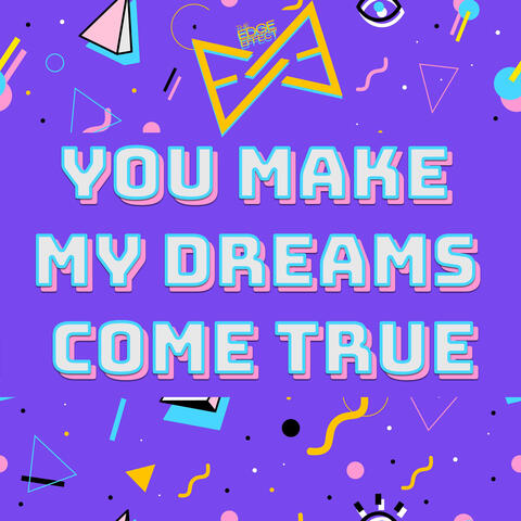You Make My Dreams Come True
