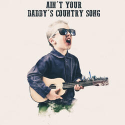 Ain't Your Daddy's Country Song
