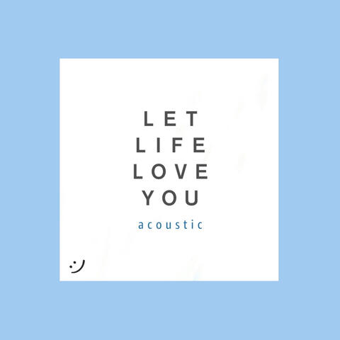 Let Life Love You (Acoustic)