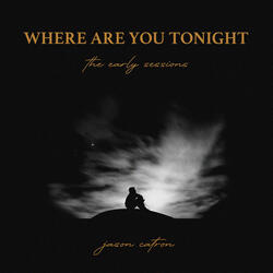 Where Are You Tonight (The Early Sessions)