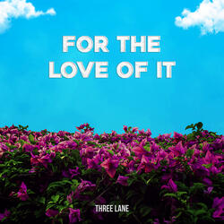 For the Love of It