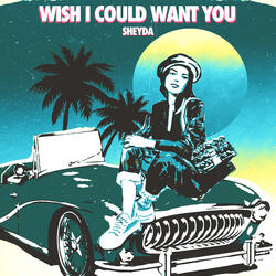 Wish I Could Want You