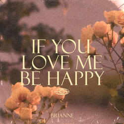 If You Love Me Be Happy