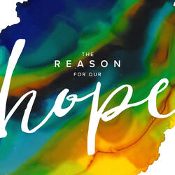 The Reason for Our Hope