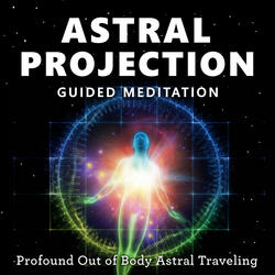 Astral Projection Guided Meditation, Profound out of Body Astral Traveling.