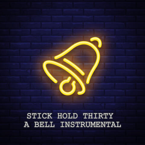 Stick Hold Thirty a Bell (Instrumental)