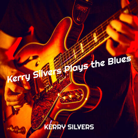 Kerry Silvers Plays the Blues