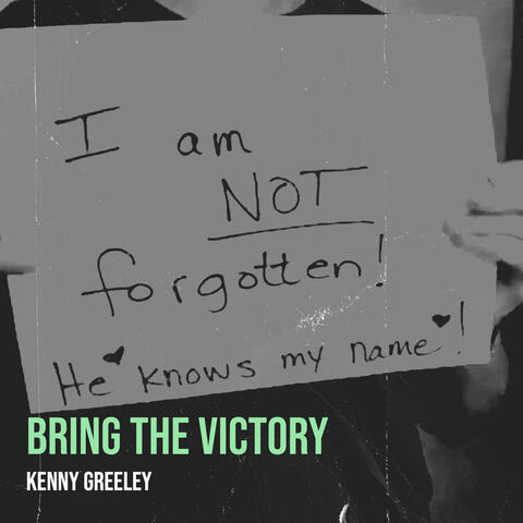 Bring the Victory: I Am Not Forgotten He Knows My Name
