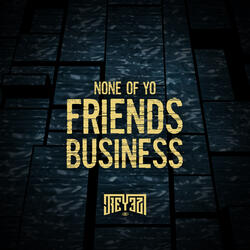 None of Yo Friends Business