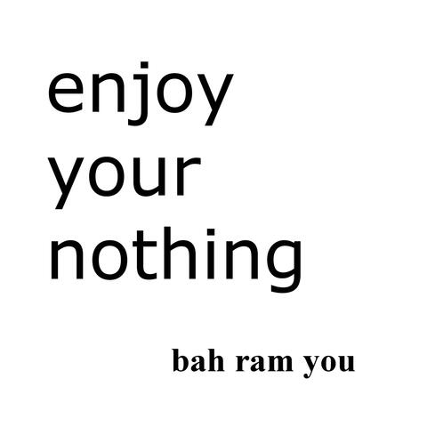 Enjoy Your Nothing