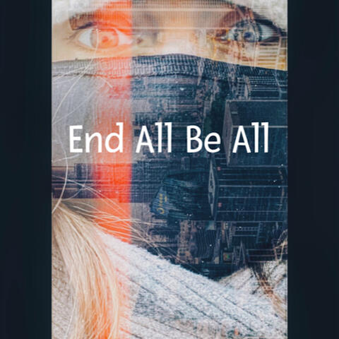 End All Be All