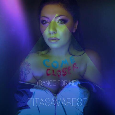 Come Closer (dance for me)
