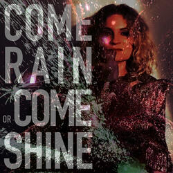 Come Rain or Come Shine