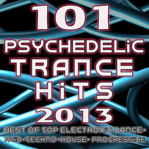 101 Psychedelic Trance Hits 2013 - Best of Goa Trance, Hard Dance, Fullon, Progressive, Tech Trance, Acid House, Edm, Rave Music