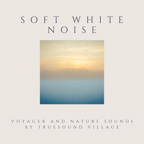 Soft White Noise Voyager and Nature Sounds