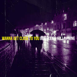 Wanna Get Close to You