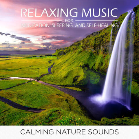 Calming Nature Sounds with Relaxing Music for Meditation, Sleeping, and Self-Healing