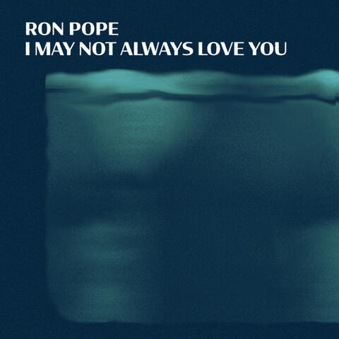 I May Not Always Love You