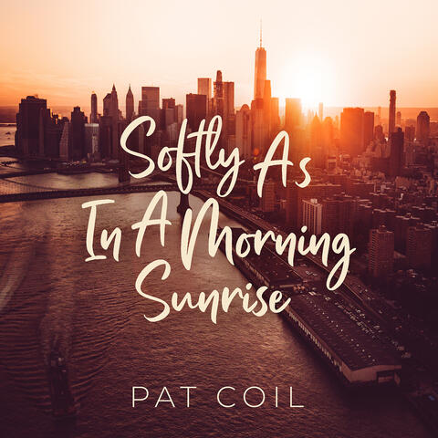 Softly, as in a Morning Sunrise