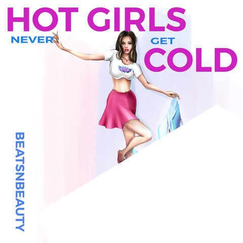 Hot Girls Never Get Cold