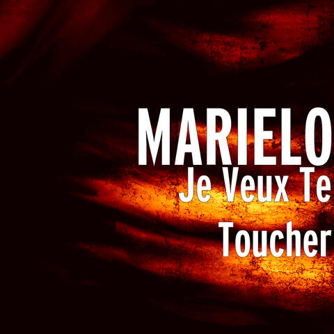 Je Veux Te Toucher
