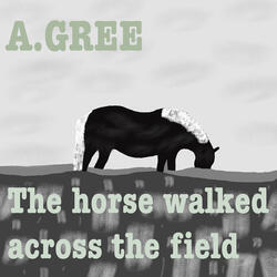 The Horse Walked Across the Field