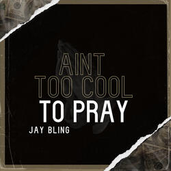 Aint Too Cool to Pray