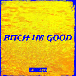 Bitch I'm Good