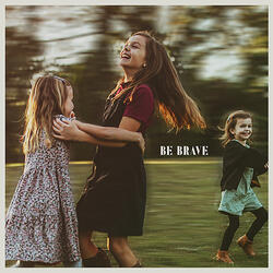 Be Brave