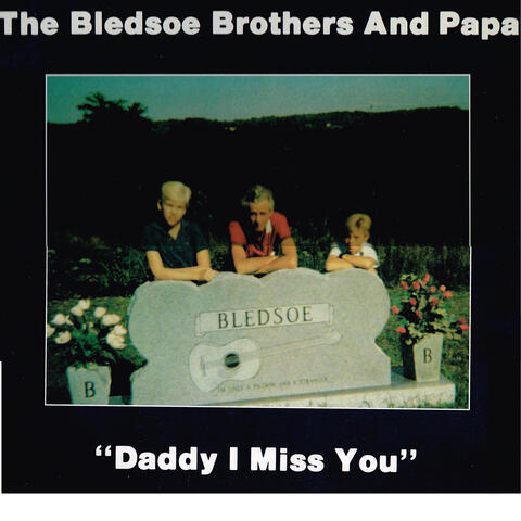 The Bledsoe Brothers & Papa Daddy I Miss You