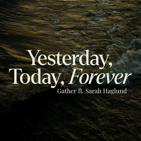 Yesterday, Today, Forever