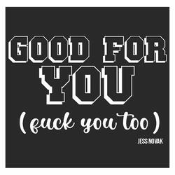 Good for You (Fuck You Too)