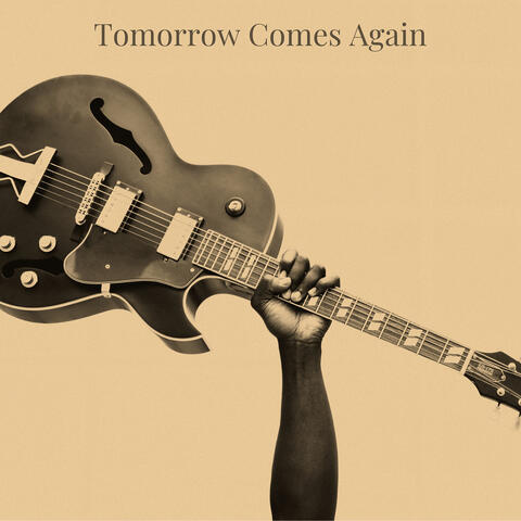 Tomorrow Comes Again