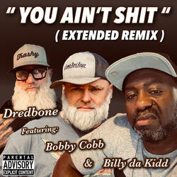 You Ain’t Shit (Extended Remix)