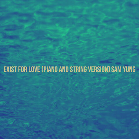 Exist for Love (Piano and String Version)